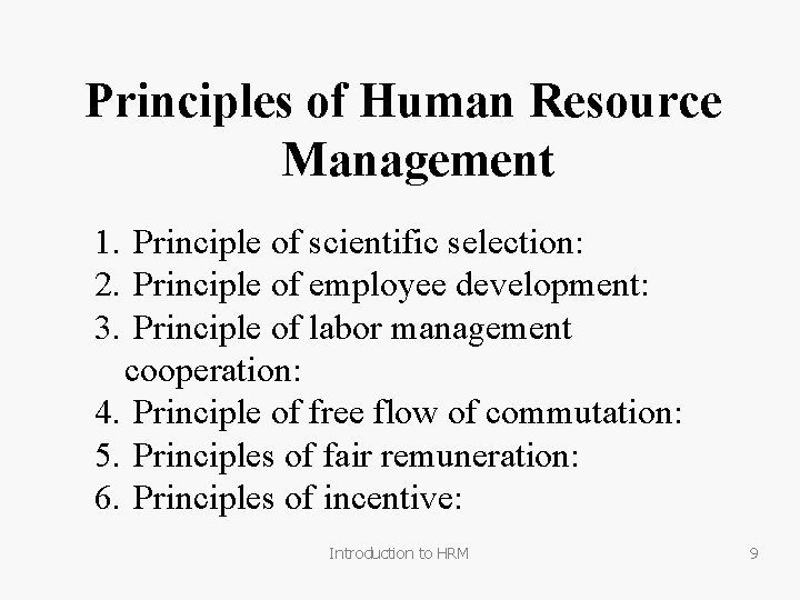 Principles of Human Resource Management 1. Principle of scientific selection: 2. Principle of employee
