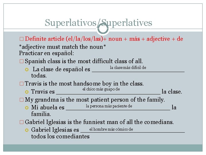 Superlativos/Superlatives � Definite article (el/la/los/las)+ noun + más + adjective + de *adjective must