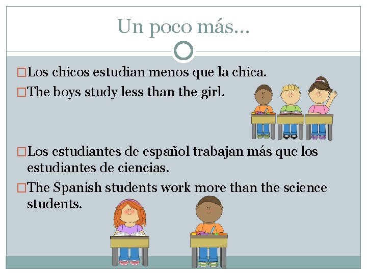 Un poco más… �Los chicos estudian menos que la chica. �The boys study less