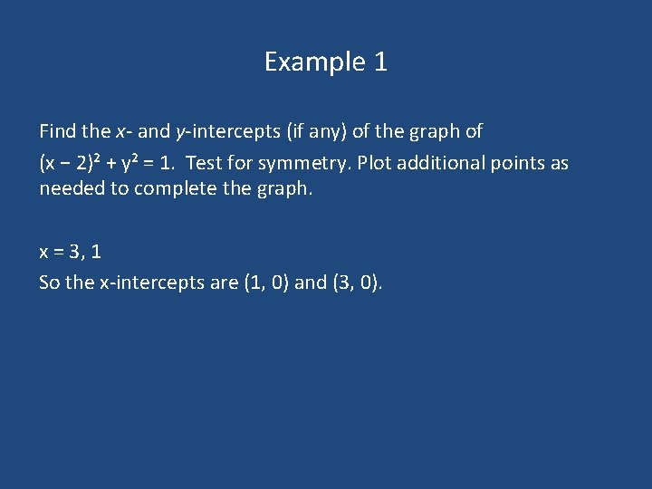 Example 1 Find the x- and y-intercepts (if any) of the graph of (x Example 1 Find the x- and y-intercepts (if any) of the graph of (x