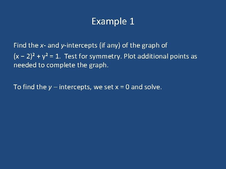 Example 1 Find the x- and y-intercepts (if any) of the graph of (x Example 1 Find the x- and y-intercepts (if any) of the graph of (x