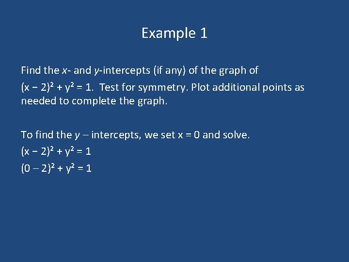 Example 1 Find the x- and y-intercepts (if any) of the graph of (x Example 1 Find the x- and y-intercepts (if any) of the graph of (x