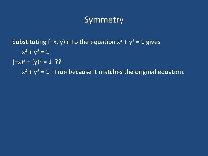 Symmetry Substituting (−x, y) into the equation x² + y³ = 1 gives x² Symmetry Substituting (−x, y) into the equation x² + y³ = 1 gives x²