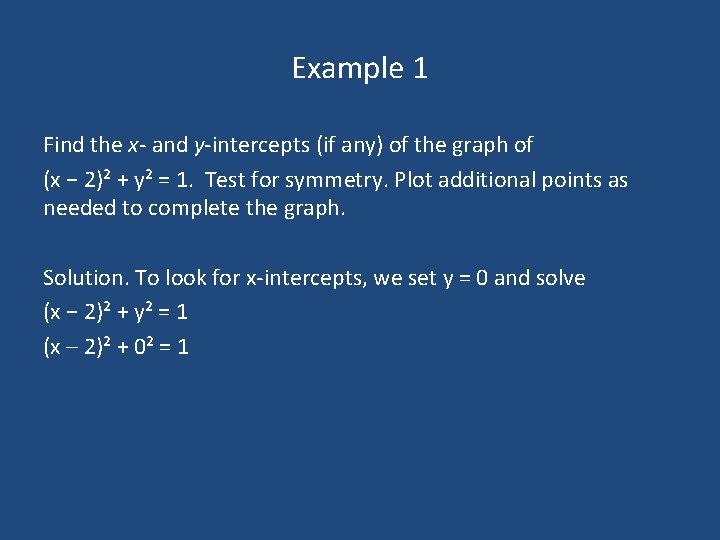 Example 1 Find the x- and y-intercepts (if any) of the graph of (x Example 1 Find the x- and y-intercepts (if any) of the graph of (x