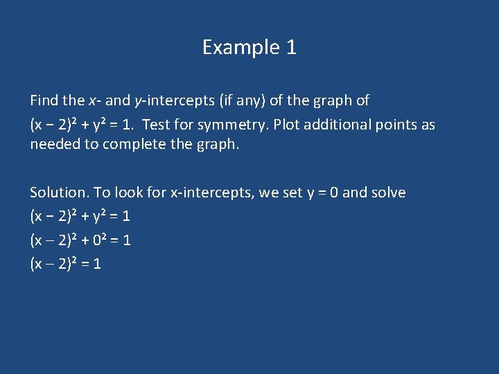 Example 1 Find the x- and y-intercepts (if any) of the graph of (x Example 1 Find the x- and y-intercepts (if any) of the graph of (x
