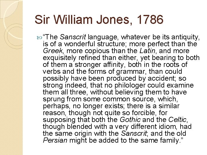 Sir William Jones, 1786 “The Sanscrit language, whatever be its antiquity, is of a