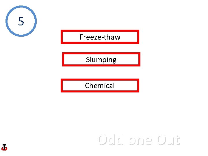 5 Freeze-thaw Slumping Chemical Odd one Out 