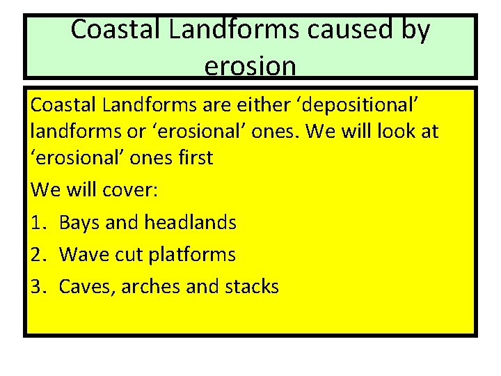 Coastal Landforms caused by erosion Coastal Landforms are either ‘depositional’ landforms or ‘erosional’ ones.