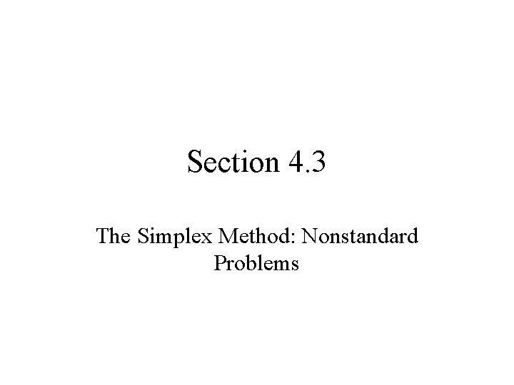 Section 4. 3 The Simplex Method: Nonstandard Problems 