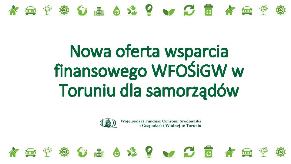 Nowa oferta wsparcia finansowego WFOŚi. GW w Toruniu dla samorządów 