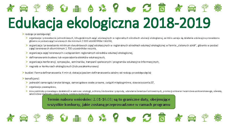 Edukacja ekologiczna 2018 -2019 Ø rodzaje przedsięwzięć: Ø organizacja i prowadzenie jednodniowych, kilkugodzinnych zajęć