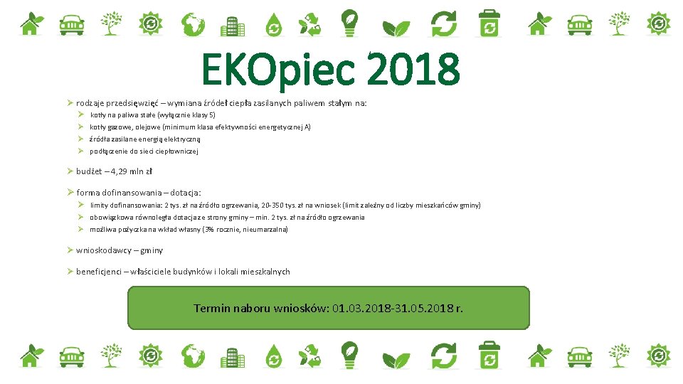 EKOpiec 2018 Ø rodzaje przedsięwzięć – wymiana źródeł ciepła zasilanych paliwem stałym na: Ø