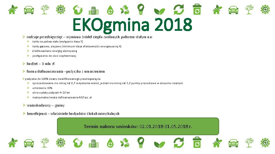 EKOgmina 2018 Ø rodzaje przedsięwzięć – wymiana źródeł ciepła zasilanych paliwem stałym na: Ø