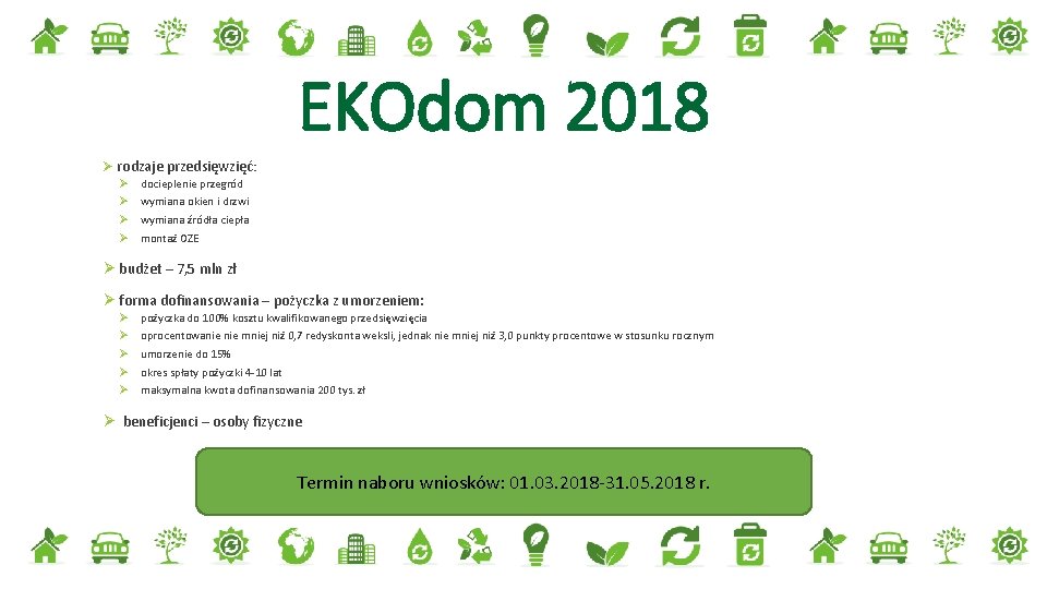 EKOdom 2018 Ø rodzaje przedsięwzięć: Ø Ø docieplenie przegród wymiana okien i drzwi wymiana