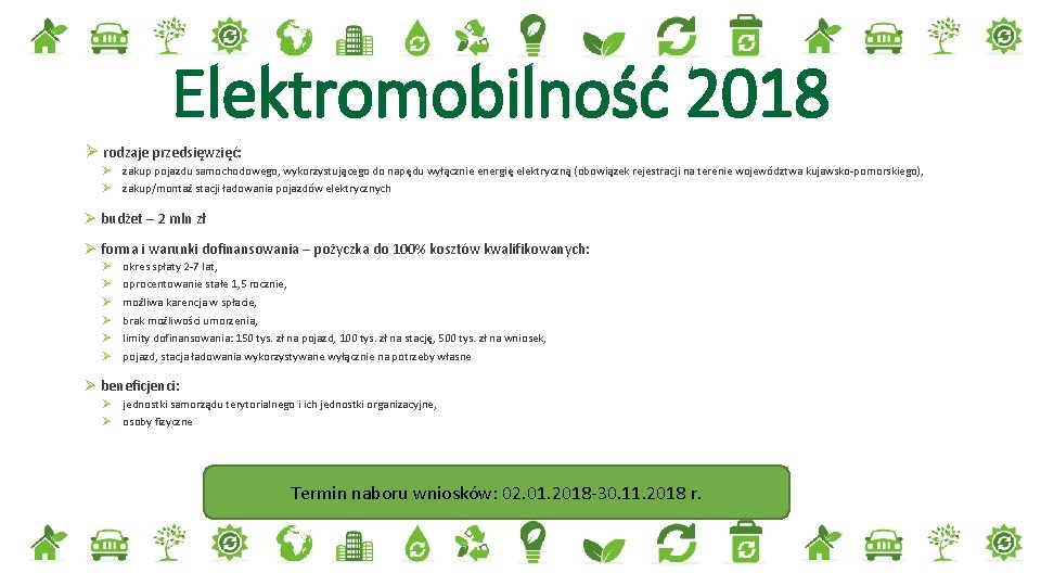 Elektromobilność 2018 Ø rodzaje przedsięwzięć: Ø zakup pojazdu samochodowego, wykorzystującego do napędu wyłącznie energię