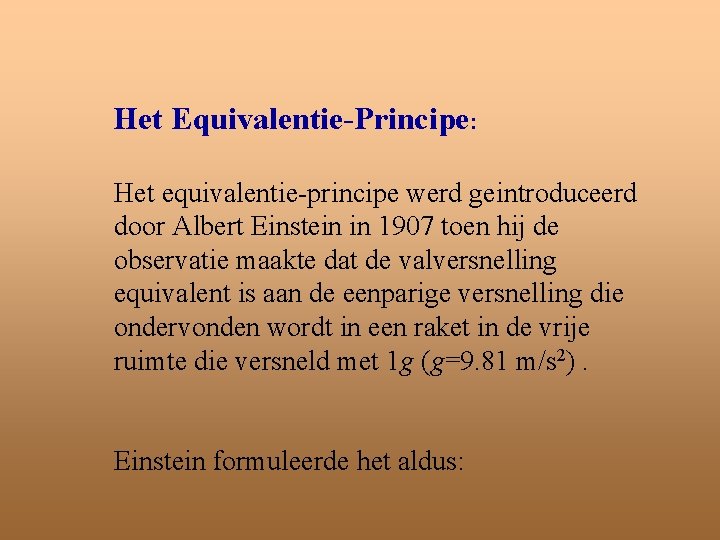 Het Equivalentie-Principe: Het equivalentie-principe werd geintroduceerd door Albert Einstein in 1907 toen hij de
