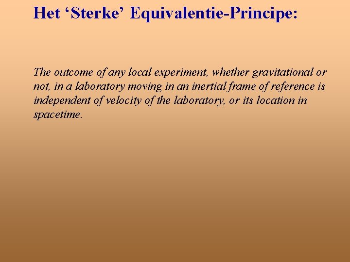 Het ‘Sterke’ Equivalentie-Principe: The outcome of any local experiment, whether gravitational or not, in