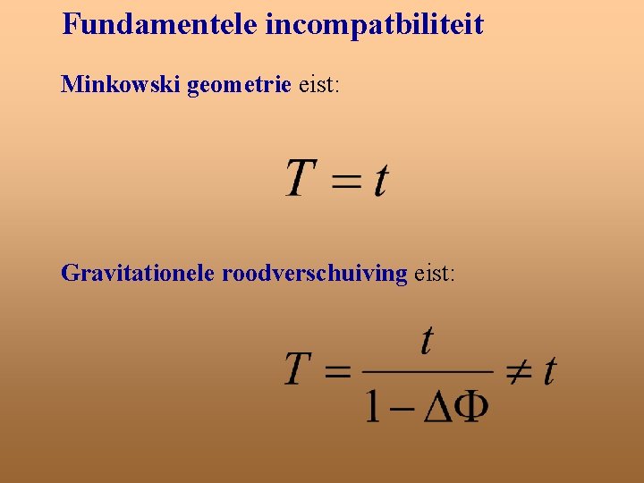 Fundamentele incompatbiliteit Minkowski geometrie eist: Gravitationele roodverschuiving eist: 