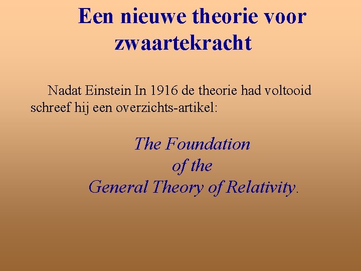 Een nieuwe theorie voor zwaartekracht Nadat Einstein In 1916 de theorie had voltooid schreef