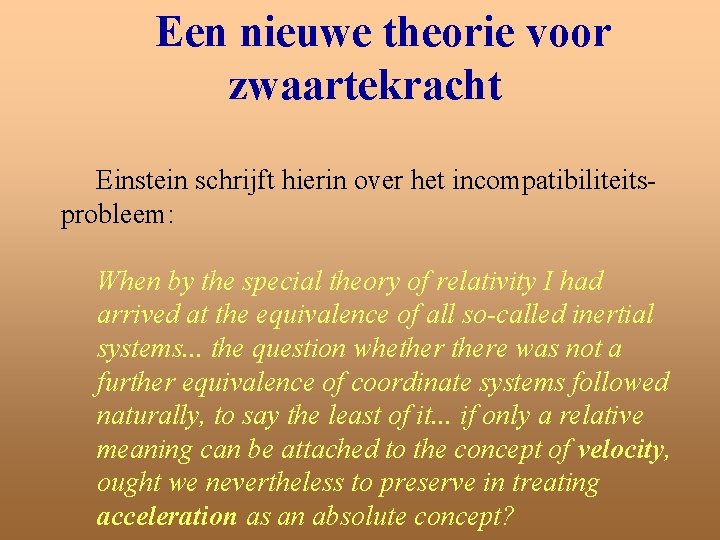 Een nieuwe theorie voor zwaartekracht Einstein schrijft hierin over het incompatibiliteitsprobleem: When by the