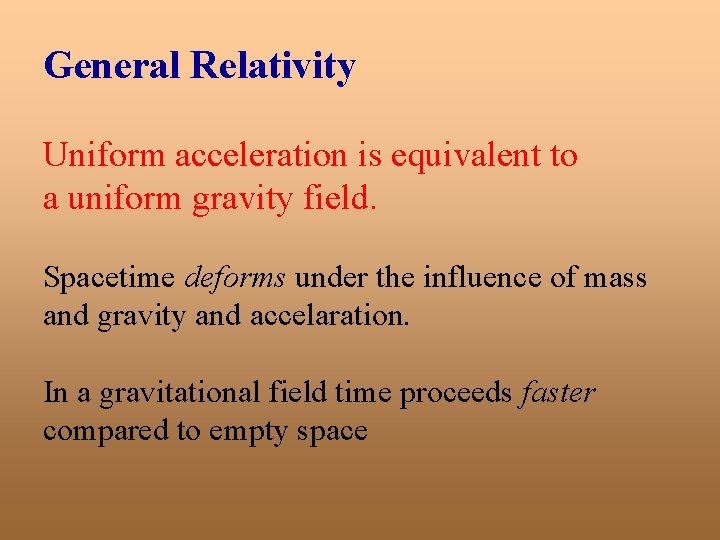 General Relativity Uniform acceleration is equivalent to a uniform gravity field. Spacetime deforms under