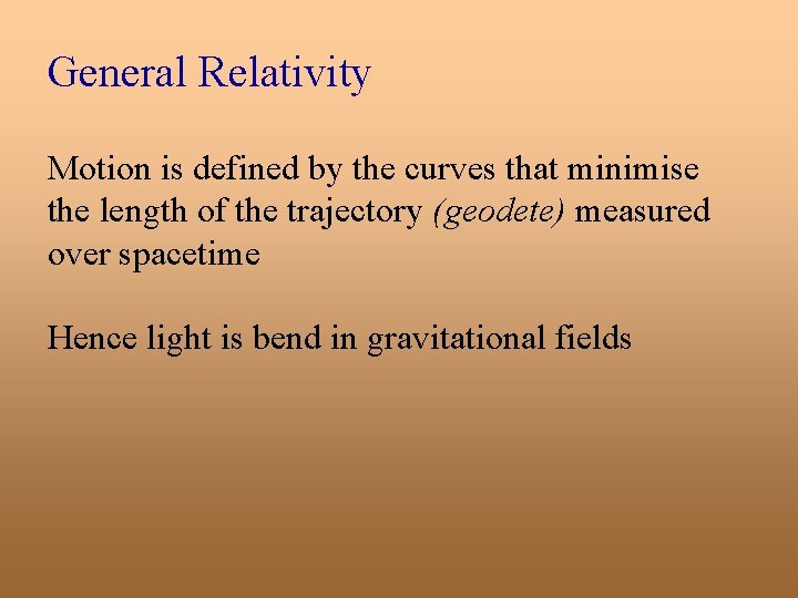 General Relativity Motion is defined by the curves that minimise the length of the