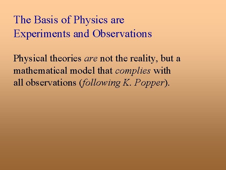 The Basis of Physics are Experiments and Observations Physical theories are not the reality,