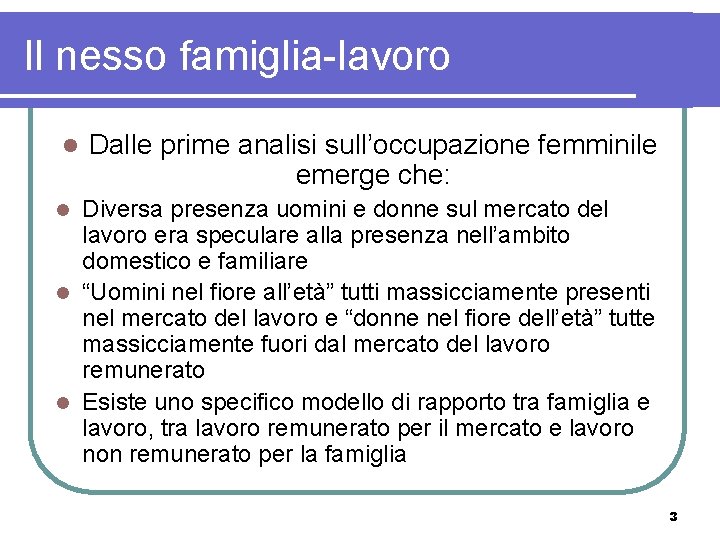 Il nesso famiglia-lavoro l Dalle prime analisi sull’occupazione femminile emerge che: Diversa presenza uomini