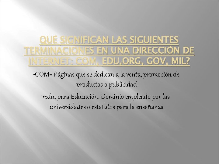 QUÉ SIGNIFICAN LAS SIGUIENTES TERMINACIONES EN UNA DIRECCIÓN DE INTERNET: COM, EDU, ORG, GOV,
