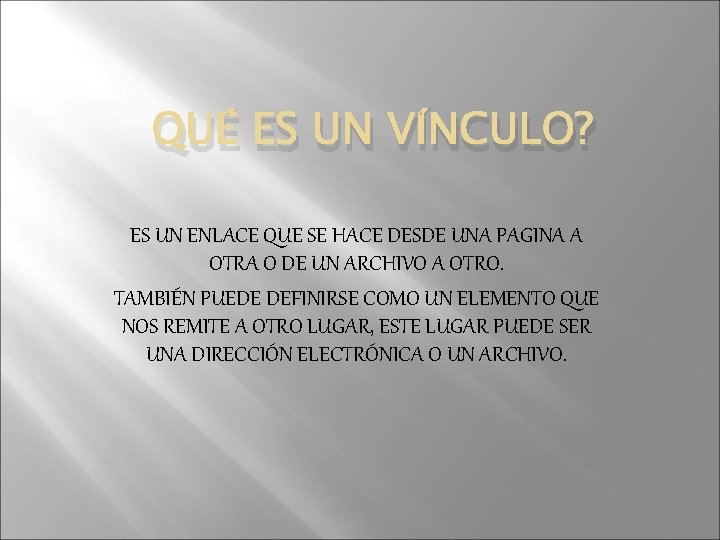 QUÉ ES UN VÍNCULO? ES UN ENLACE QUE SE HACE DESDE UNA PAGINA A