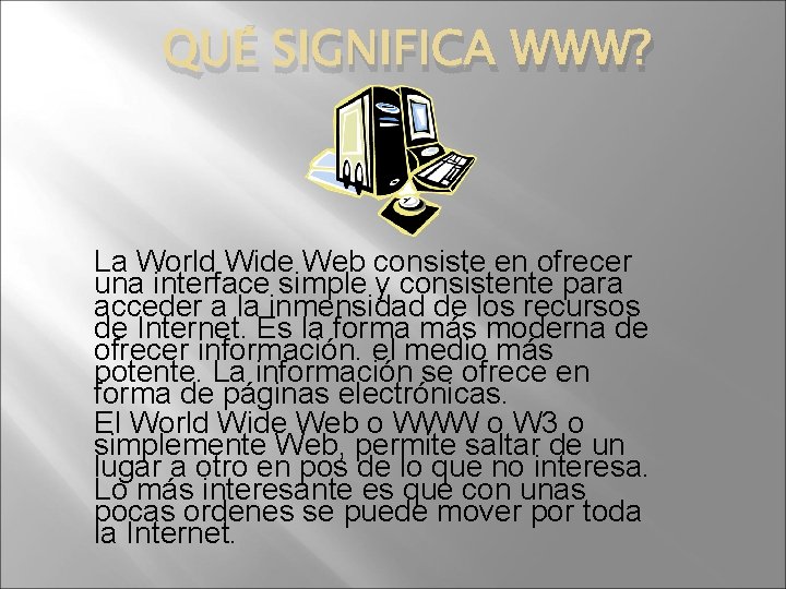 QUÉ SIGNIFICA WWW? La World Wide Web consiste en ofrecer una interface simple y