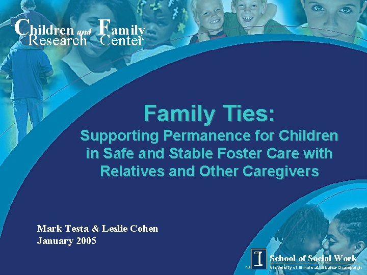 CResearch hildren and Family Center Family Ties: Supporting Permanence for Children in Safe and