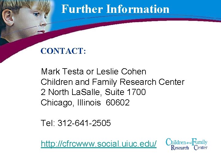 Further Information CONTACT: Mark Testa or Leslie Cohen Children and Family Research Center 2