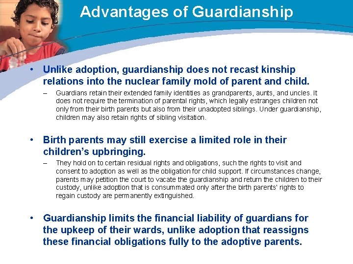Advantages of Guardianship • Unlike adoption, guardianship does not recast kinship relations into the