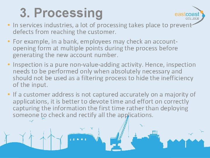 3. Processing • In services industries, a lot of processing takes place to prevent