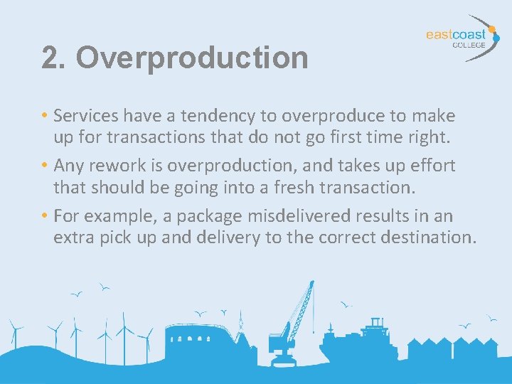 2. Overproduction • Services have a tendency to overproduce to make up for transactions