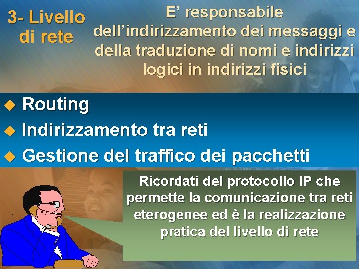 E’ responsabile 3 - Livello di rete dell’indirizzamento dei messaggi e della traduzione di