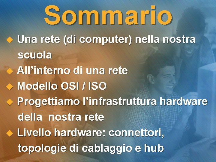 Sommario Una rete (di computer) nella nostra scuola u All’interno di una rete u