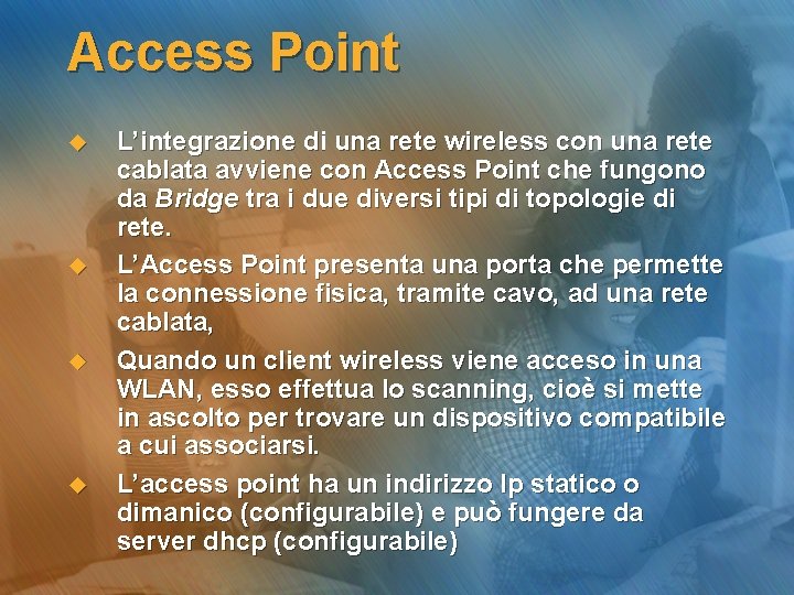 Access Point u u L’integrazione di una rete wireless con una rete cablata avviene