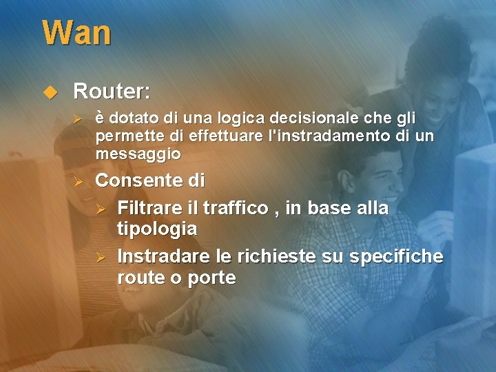 Wan u Router: Ø è dotato di una logica decisionale che gli permette di