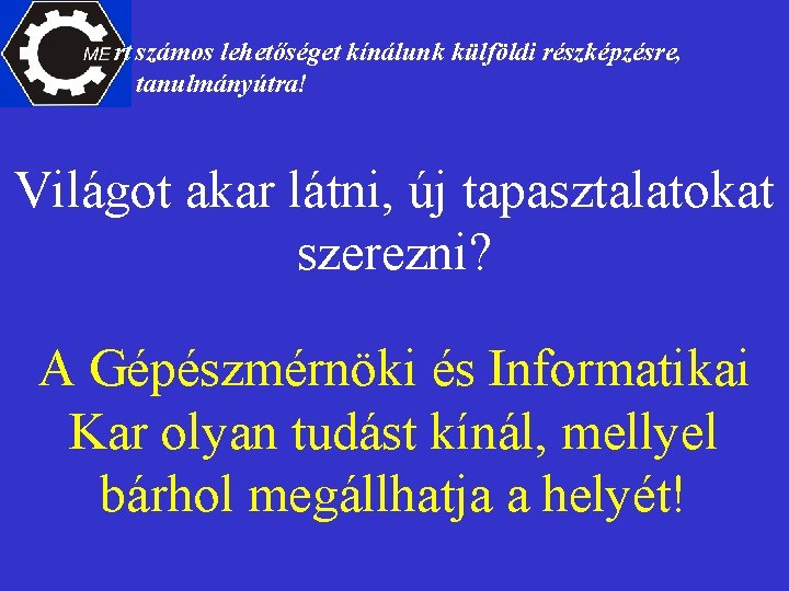 rt számos lehetőséget kínálunk külföldi részképzésre, tanulmányútra! Világot akar látni, új tapasztalatokat szerezni? A