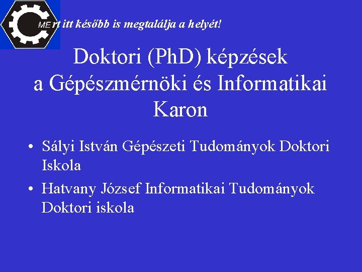 rt itt később is megtalálja a helyét! Doktori (Ph. D) képzések a Gépészmérnöki és