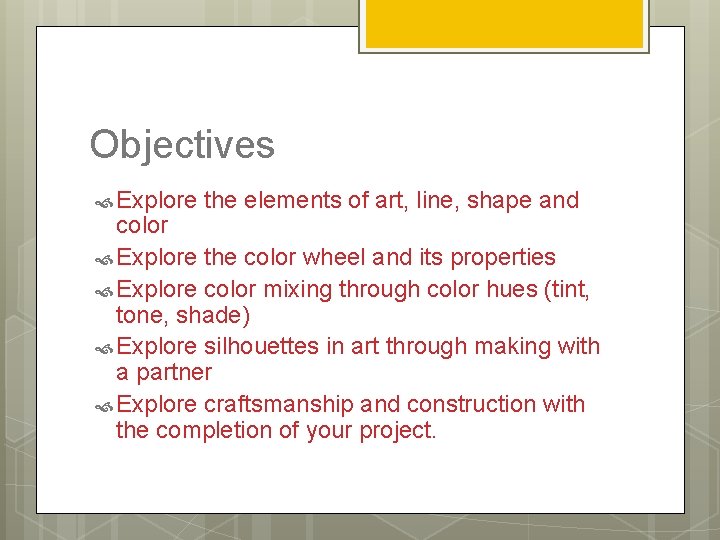 Objectives Explore the elements of art, line, shape and color Explore the color wheel