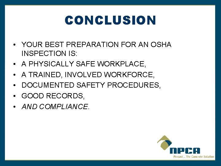 CONCLUSION • YOUR BEST PREPARATION FOR AN OSHA INSPECTION IS: • A PHYSICALLY SAFE