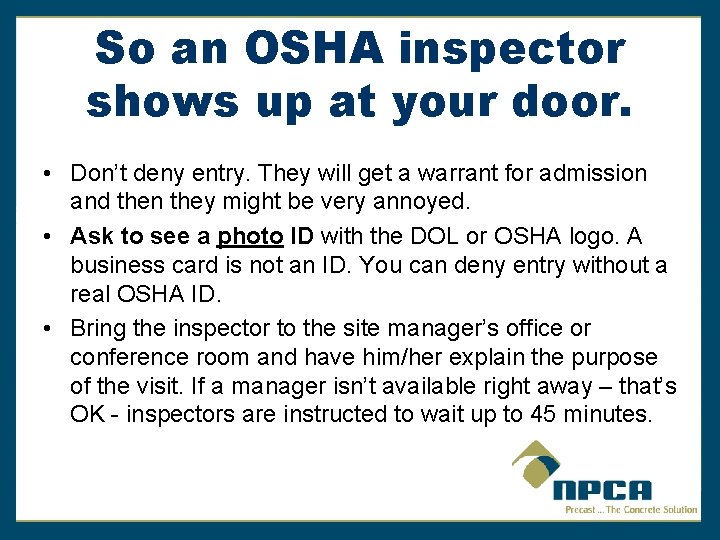 So an OSHA inspector shows up at your door. • Don’t deny entry. They