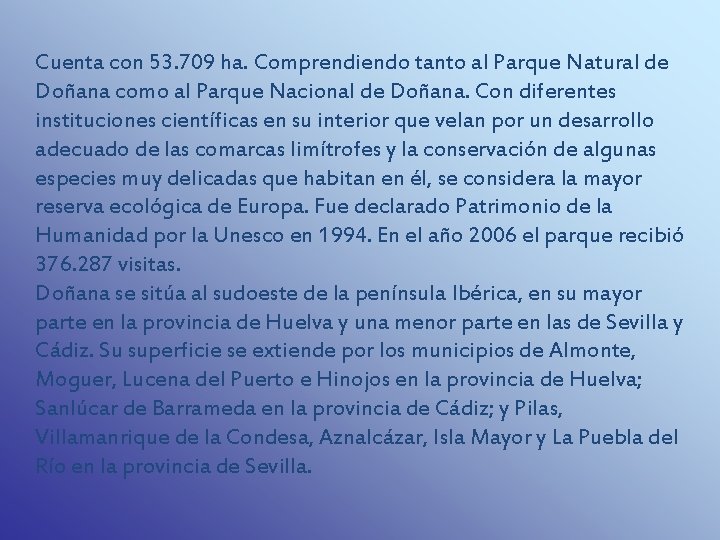 Cuenta con 53. 709 ha. Comprendiendo tanto al Parque Natural de Doñana como al