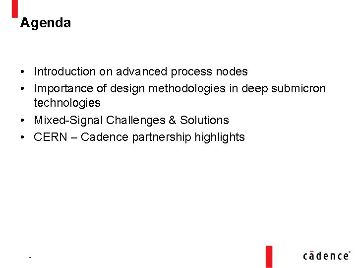 Agenda • Introduction on advanced process nodes • Importance of design methodologies in deep