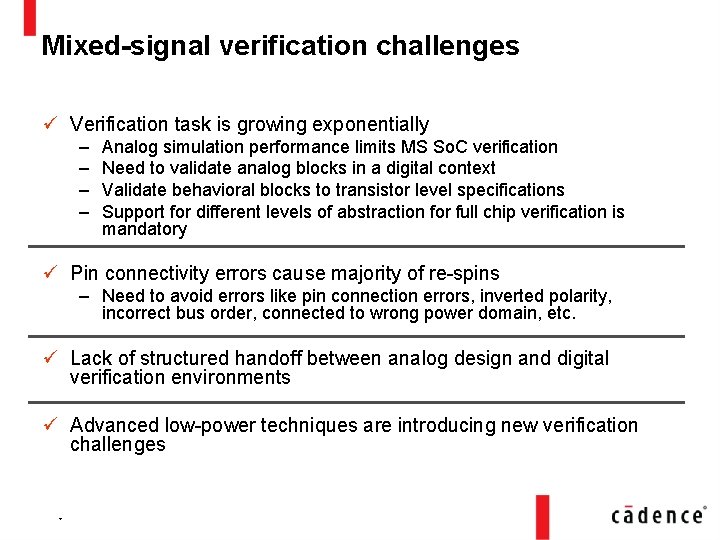 Mixed-signal verification challenges ü Verification task is growing exponentially – – Analog simulation performance