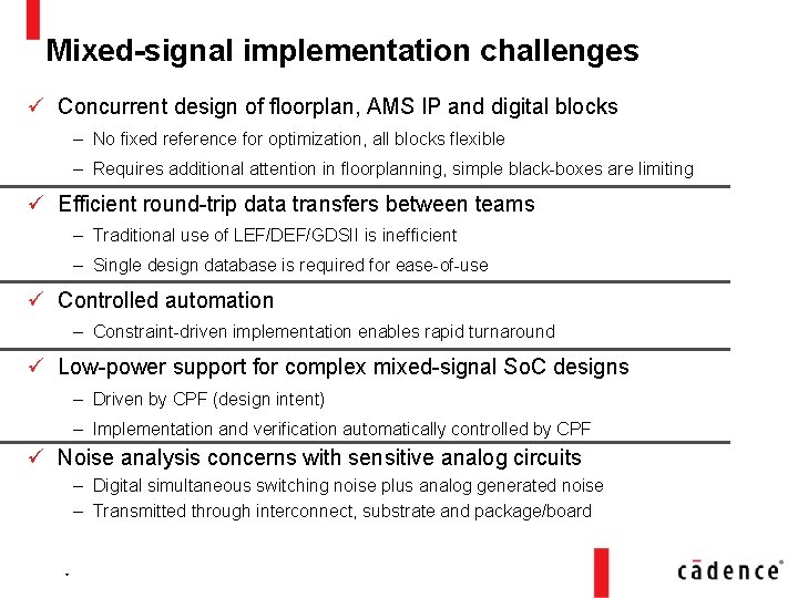 Mixed-signal implementation challenges ü Concurrent design of floorplan, AMS IP and digital blocks –