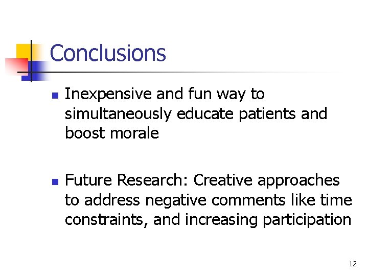 Conclusions n n Inexpensive and fun way to simultaneously educate patients and boost morale